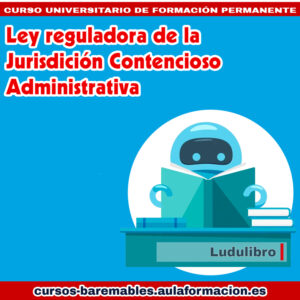 Ley Reguladora de la Jurisdcción contencioso administrativa - Luduleyes - Cursos Baremables jurídicos